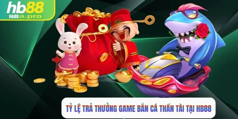 Tỷ lệ thưởng khi chơi bắn cá thần tài tại HB88