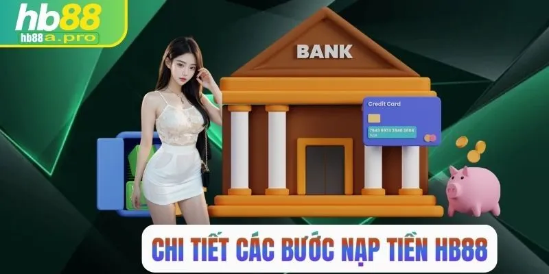 Quy trình từng bước nạp tiền HB88 chi tiết